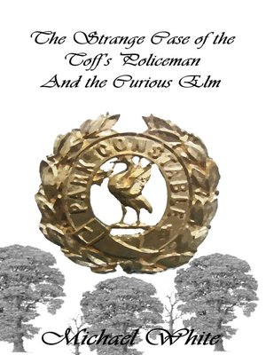 cover image of The Strange Case of the Toff's Policeman and the Curious Elm.